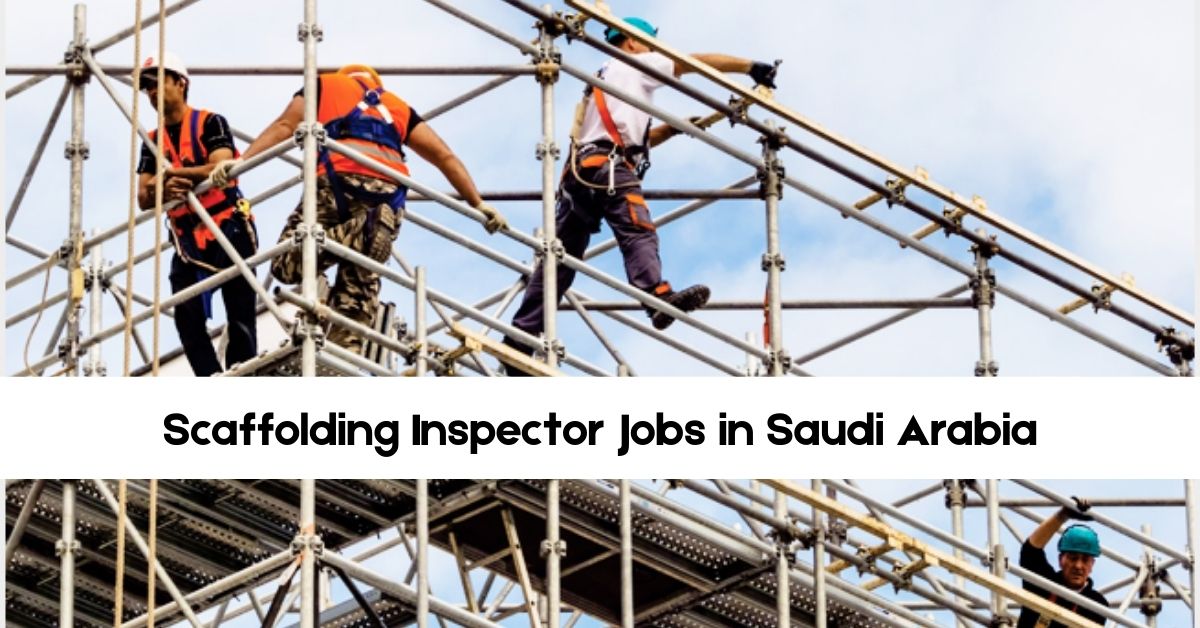 Scaffolding Inspector Jobs in Saudi Arabia